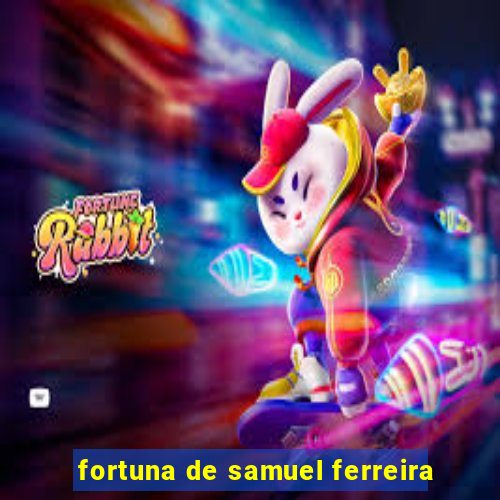 fortuna de samuel ferreira